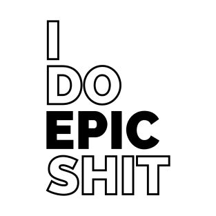 I do EPIC shit T-Shirt