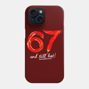 67th Birthday Gifts - 67 Years and still Hot Phone Case