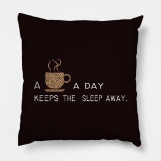 Some coffee a day keeps the sleep away Pillow