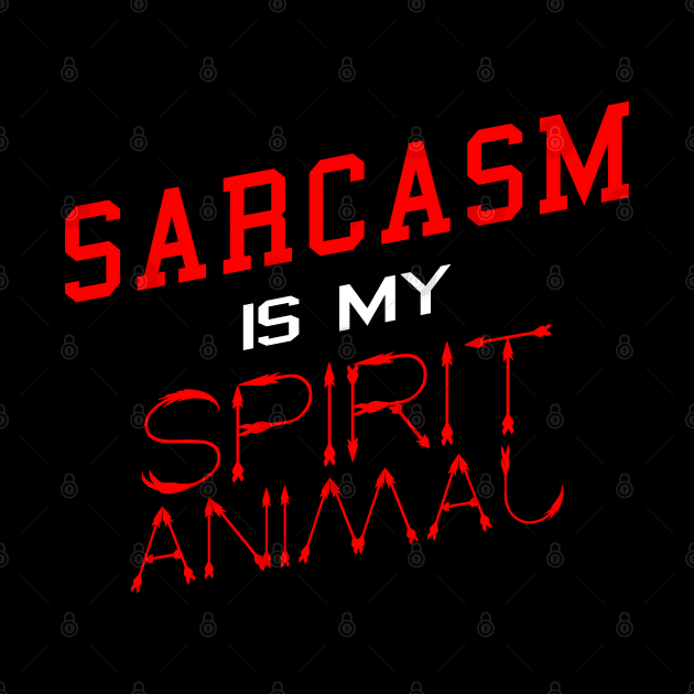 Sarcasm is my Spirit Animal Funny Sarcasm Slogan Typography by BoggsNicolas