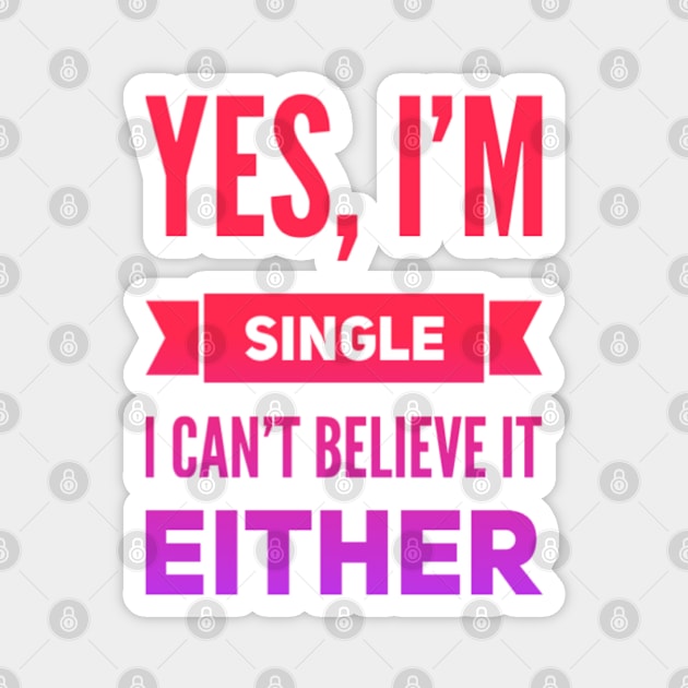 Yes I'm single I cant believe it either Magnet by BoogieCreates