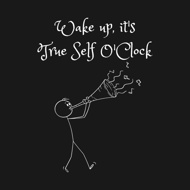 Wake Up, It's True Self O'Clock by Mediteeshirts