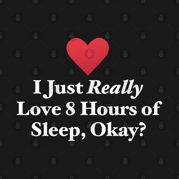 I Just Really Love 8 Hours of Sleep, Okay? by MapYourWorld