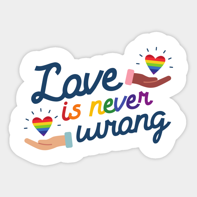 Love Is Never Wrong Pride Sticker Teepublic