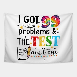 I Got 99 Problems And The Test Day Ain't One Funny Student Tapestry