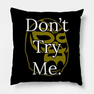 Don't try me Mask Pillow