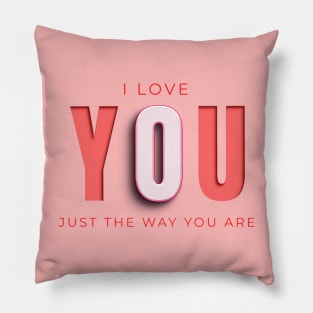 I love you just the way you are Pillow