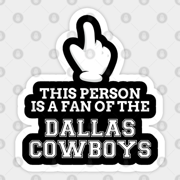 This Person Is Fan Of The Dallas Cowboys Dallas Cowboys Fans May Sticker Teepublic Uk