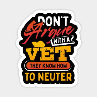 Dont Argue With A Vet They Know How to Neuter Magnet