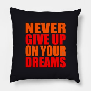 Never give up on your dreams Pillow