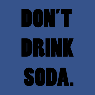 don't drink soda T-Shirt