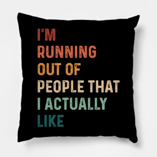 Vintage I'm Running Out Of People That I Actually Like Funny Pillow