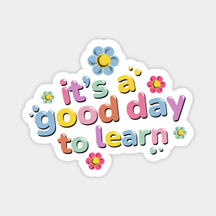 It Is A Good Day To Learn Student Teacher Gift - Back To School Magnet