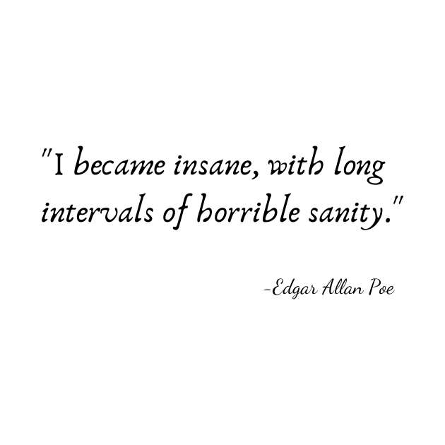 "I became insane, with long intervals of horrible sanity." by Edgar Allan Poe by Poemit