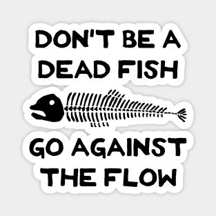 Don't Be A Dead Fish - Go Against The Flow (v2) Magnet