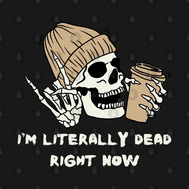 I'm Literally Dead Right Now Halloween Skeleton by Delta V Art