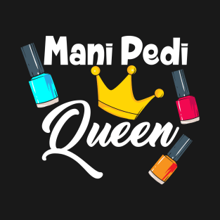 Mani Pedi Queen nail tech T-Shirt