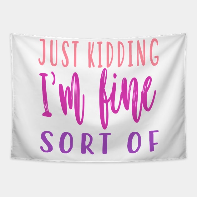 Just Kidding Im Fine Sort Of Tapestry by frickinferal