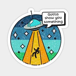 Color Alien Abduction Funny Cartoon Sci Fi Gotta Show You Something Magnet