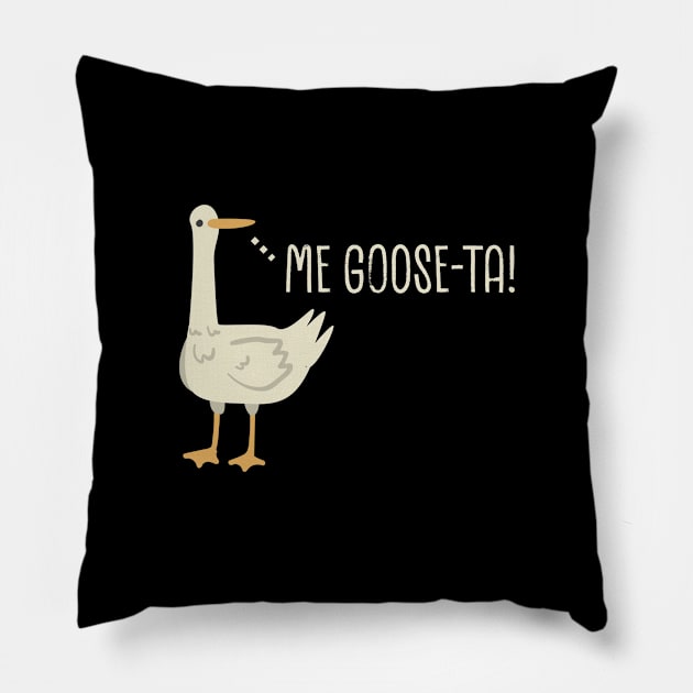 Me Goose-Ta. Pillow by Epic Byte