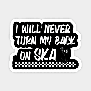 I WILL NEVER TURN MY BACK ON SKA!!!! Magnet