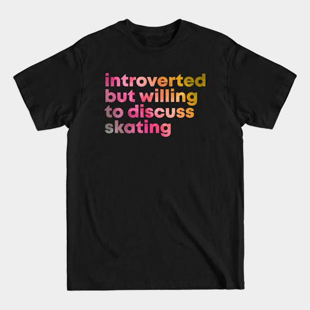 Disover Introverted But Willing To Discuss Skating Skateboarding Skates T-Shirt