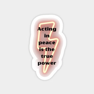 'Acting in Peace Is the True Power' Magnet