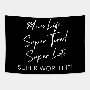 Mum Life, Super Tired, Super Late, Super Worth It! Funny Mum Life Quote. Tapestry