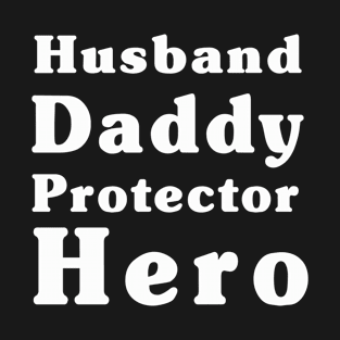 Husband Gift - Husband, Daddy, Protector, Hero - Fathers Day Gift - Wife to Husband Gift T-Shirt