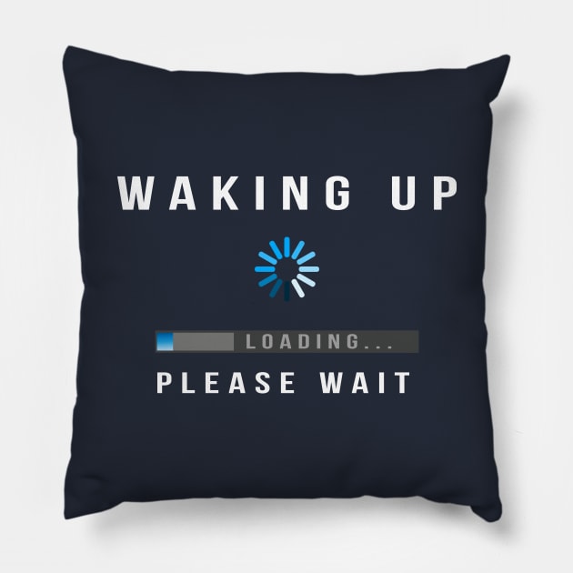 Waking Up, Loading, Please Wait Pillow by Jitterfly