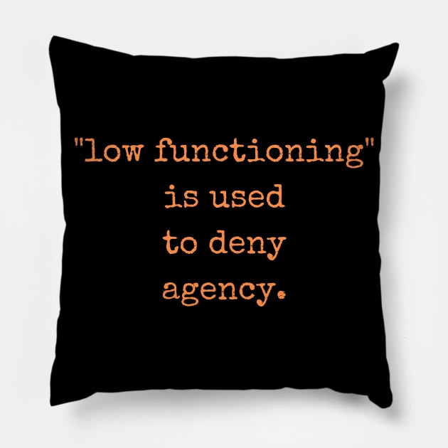 Low Functioning Is Used to Deny Agency Autism Support Autistics Pillow by nathalieaynie