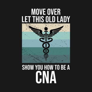 More Over Let This Old Lady Show You How To Be A CNA T-Shirt