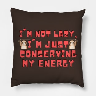 I'm not lazy, I'm just conserving my energy Funny Cute Sloth Pillow