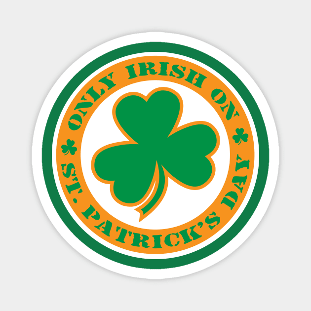 Only Irish On St. Patrick's Day Magnet by Mike Ralph Creative