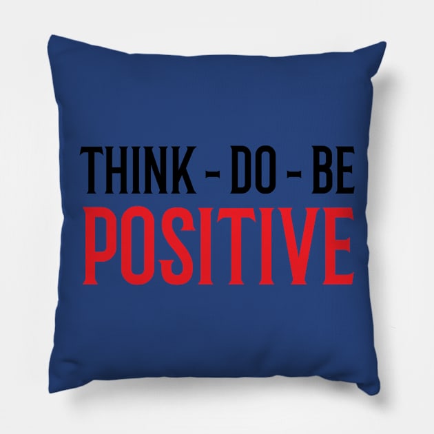 Think Do Be Positive Pillow by Rizaldiuk