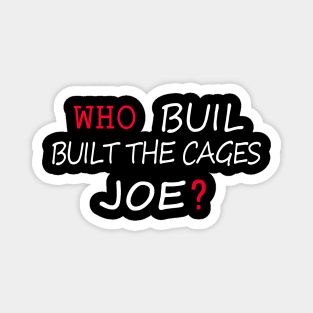 Who Built The Cages Joe Magnet