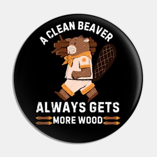 A Clean Beaver Always Gets More Wood Pin