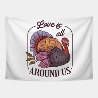 Love is all Around Us, Turkey thanksgiving gift Tapestry