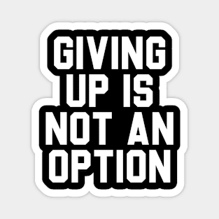 Giving Up Is Not An Option. Magnet