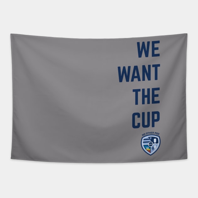 We Want The Cup Tapestry by No Other Pod