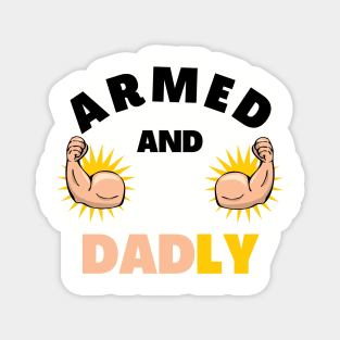 ARMED AND DADLY FUNNY FATHER BUFF DAD BOD MUSCLE GYMWEAR TEE Magnet