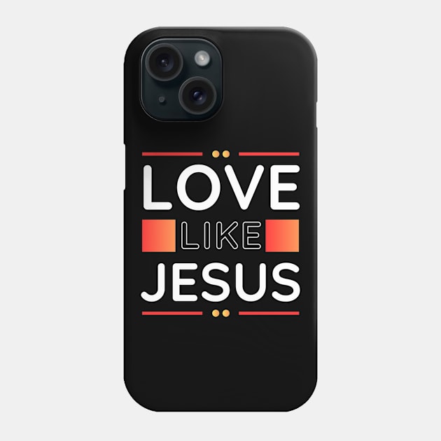 Love Like Jesus | Christian Phone Case by All Things Gospel