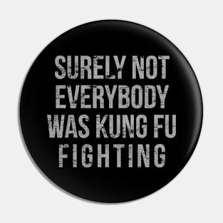 surely not everybody was kung fu fighting Pin