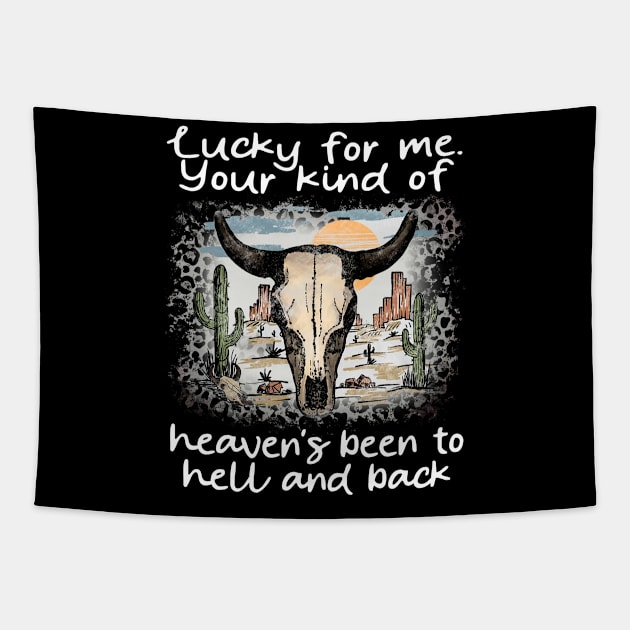 Lucky For Me. Your Kind Of Heaven's Been To Hell And Back Cactus Bull-Head Deserts Tapestry by Terrence Torphy