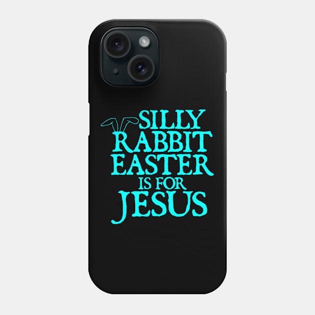 Silly Rabbit Easter Is For Jesus Religious Christian Faith Phone Case by  hal mafhoum?