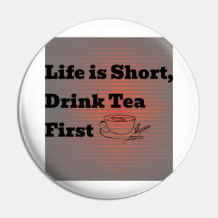 Life is short drink tea first Pin