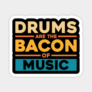 DRUMS ARE THE BACON OF MUSIC Magnet