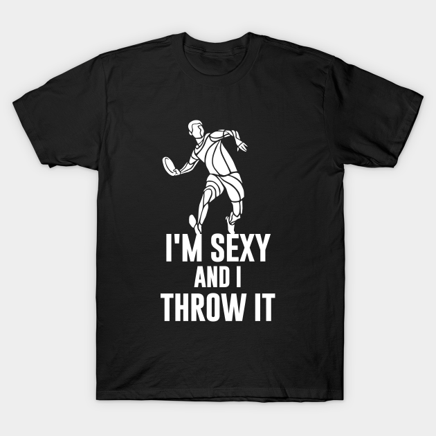 Discover I'm Sexy And I Throw It - Frisbee Lover - T-Shirt