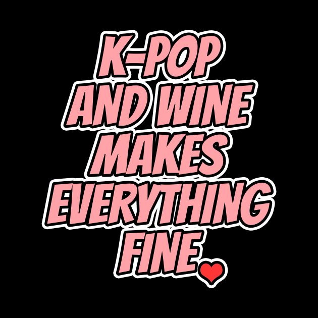 K-Pop And Wine Makes Everything Fine by LunaMay