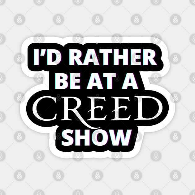 I'd Rather Be At A Creed Show Magnet by GypsyBluegrassDesigns